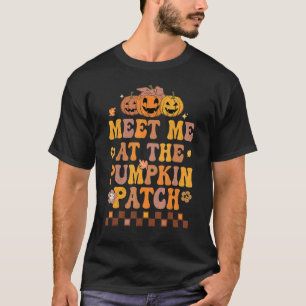 Groovy Meet Me At The Pumpkin Patch Halloween Than T-Shirt