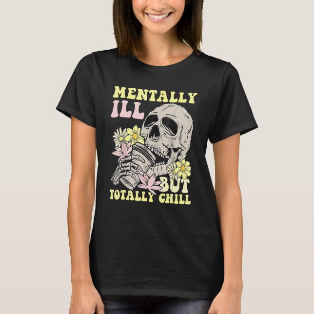Groovy Mentally Ill But Totally Chill Halloween Sk T-Shirt (Front)