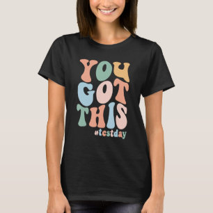 Groovy Motivational Testing Day Teacher Student Yo T-Shirt