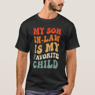 Groovy My Son In Law Is My Favorite Child Son In L T-Shirt