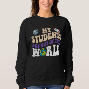 Groovy My Students Are Out Of This World CuteTeach Sweatshirt
