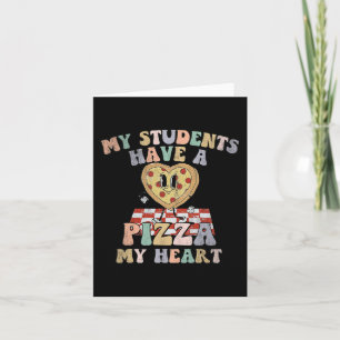 Groovy My Students Have Pizza Of My Heart Teacher Card