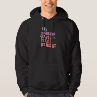 Groovy My Students Have Pizza Of My Heart Teacher  Hoodie