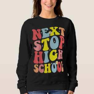 Groovy Next Stop High School Middle School Graduat Sweatshirt