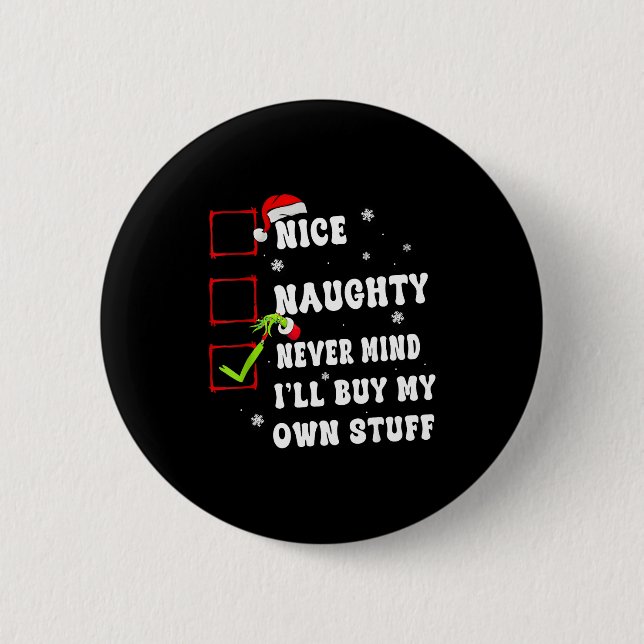 Groovy Nice Naughty Never Mind I'll Buy My Own Stu 6 Cm Round Badge (Front)