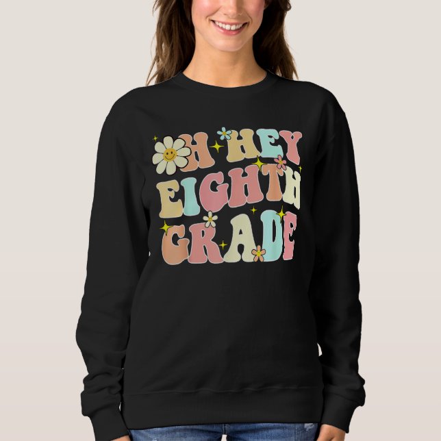 Groovy Oh Hey Eighth Grade Back To School Teacher Sweatshirt (Front)