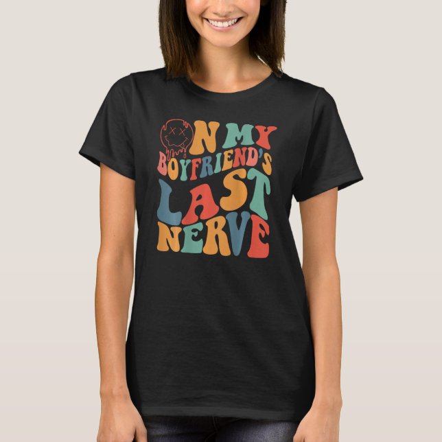 Groovy On My Boyfriend's Last Nerve Funny Couple ( T-Shirt (Front)