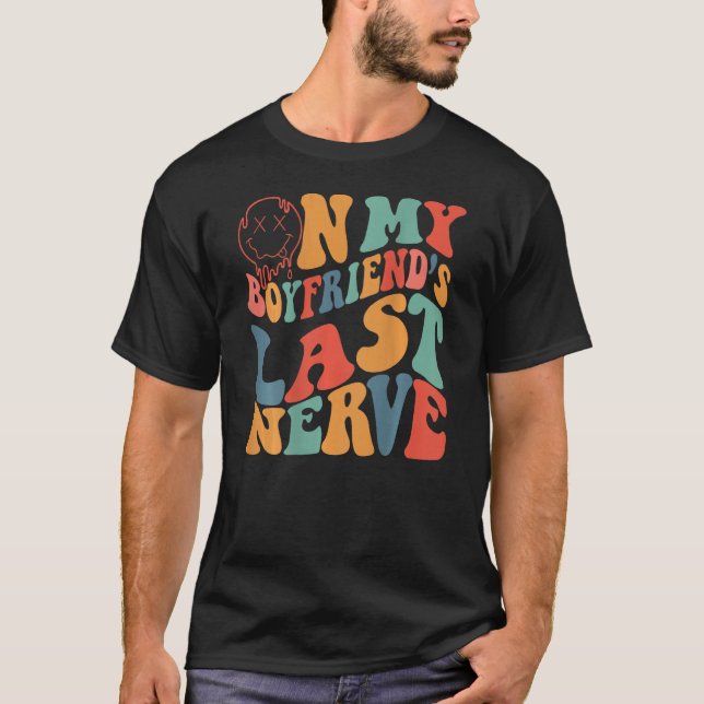 Groovy On My Boyfriend's Last Nerve Funny Couple ( T-Shirt (Front)