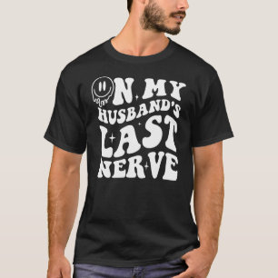 Groovy On My Husband s Last Nerve 1 T-Shirt
