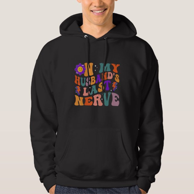 Groovy On My Husband s Last Nerve 3 Hoodie (Front)