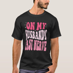 Groovy On My Husband s Last Nerve A Mother s Day F T-Shirt