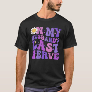 Groovy On My Husband s Last Nerve Women Mother s D T-Shirt