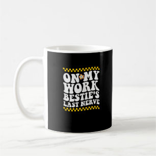 Groovy On My Work Bestie's Last Nerve - Funny Coll Coffee Mug