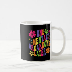 Groovy One Mental Breakdown Later Mental Health Aw Coffee Mug