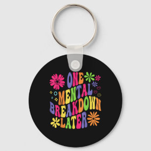 Groovy One Mental Breakdown Later Mental Health Aw Key Ring