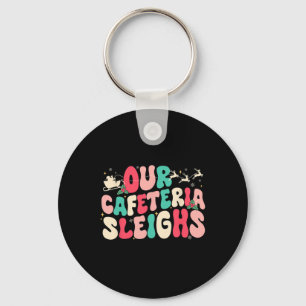Groovy Our Cafeteria Sleighs Christmas Lunch Lady Key Ring