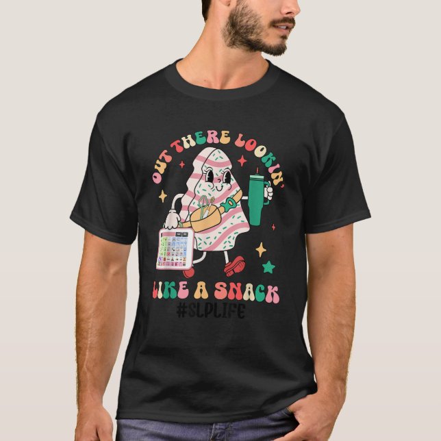 Groovy Out There Lookin Like A Snack SLP Life Chri T-Shirt (Front)