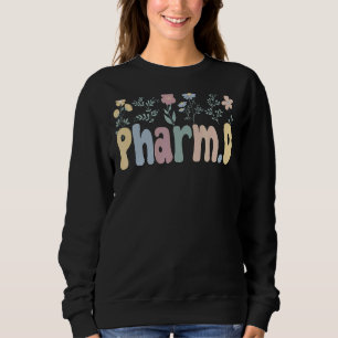 Groovy Pharmd Flowers Doctor Of Pharmacy 1 Sweatshirt