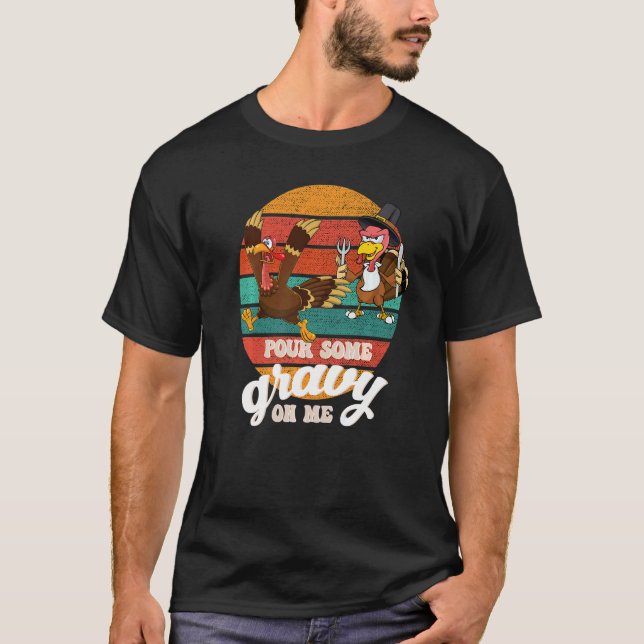 Groovy Pour Some Gravy on Me turkey is ready to ea T-Shirt (Front)