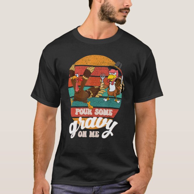 Groovy Pour Some Gravy on Me turkey is ready to ea T-Shirt (Front)