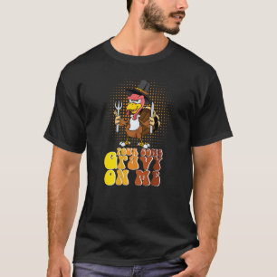Groovy Pour Some Gravy on Me turkey is ready to ea T-Shirt