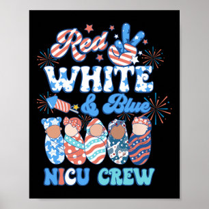Groovy Red White Blue Nicu Crew Nicu Nurse 4th Of Poster