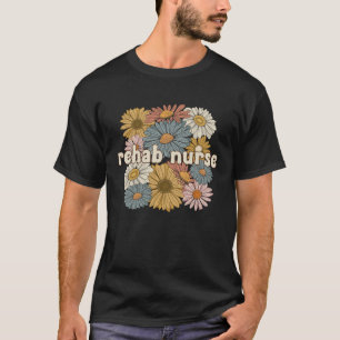 Groovy Rehabilitation Nurse Rehabilitation Nursing T-Shirt