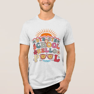 Groovy Retro Design Bye Bye School Hello Pool Cool Tri-Blend Shirt