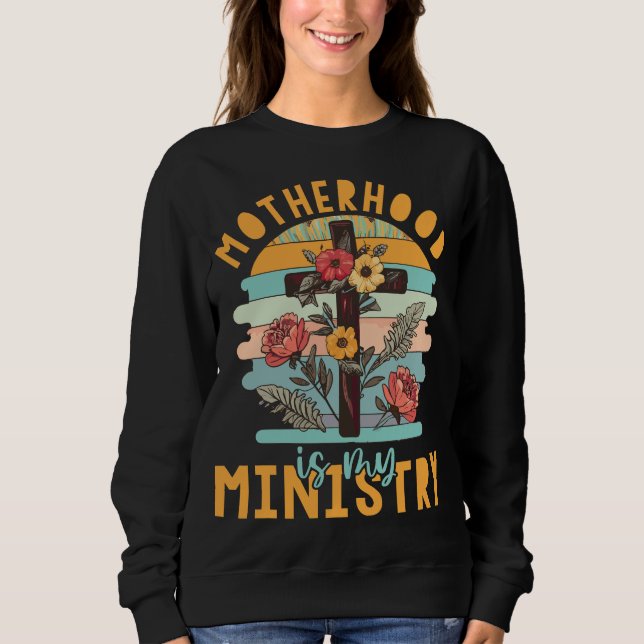 Groovy Retro Floral Motherhood Is My Ministry Sweatshirt (Front)