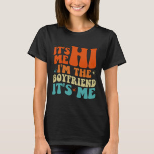 Groovy Retro It's Me Hi I'm The Boyfriend It's Me T-Shirt