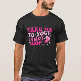 Groovy Retro Take Me To Your Candy Shop Funny Vale T-Shirt