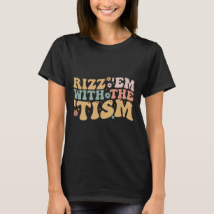 Groovy Rizz Em With The Tism - Autism Awareness T-Shirt