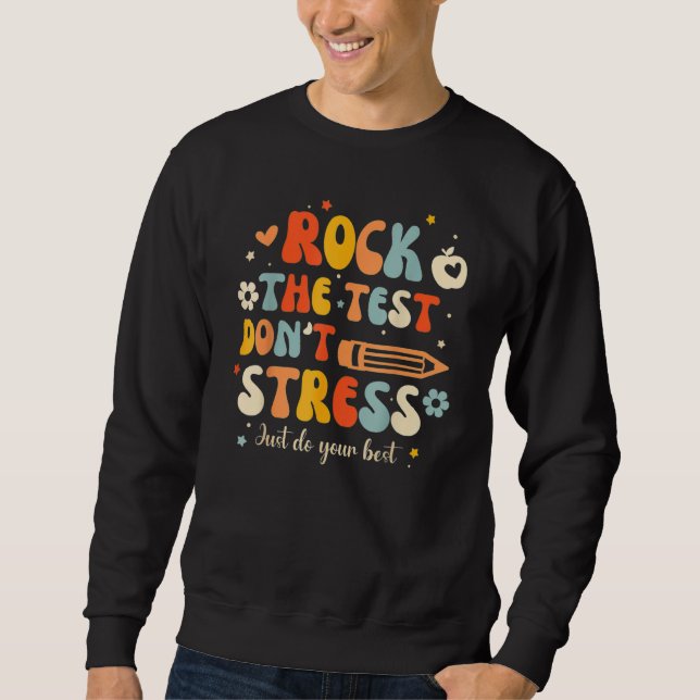 Groovy Rock The Test Don t Stress Just Do Your Bes Sweatshirt (Front)