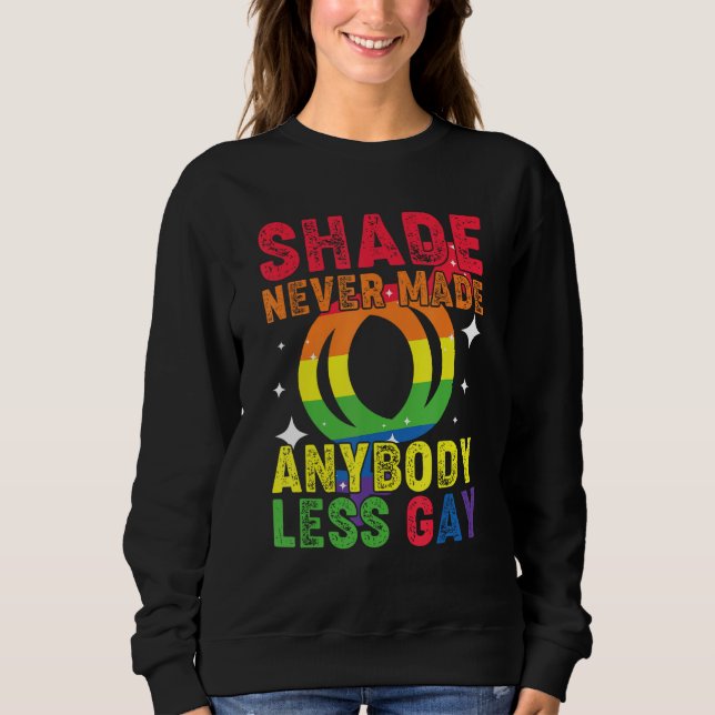 Groovy Shade Never Made Anybody Less Gay LGBTQ Pri Sweatshirt (Front)