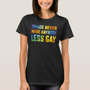 Groovy Shade Never Made Anybody Less Gay LGBTQ Pri T-Shirt