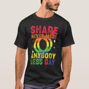 Groovy Shade Never Made Anybody Less Gay LGBTQ Pri T-Shirt
