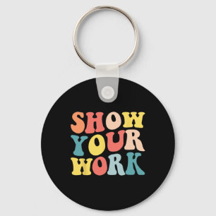 Groovy Show Your Work Fun Math Teacher Appreciatio Key Ring
