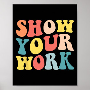 Groovy Show Your Work Fun Math Teacher Appreciatio Poster