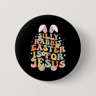 Groovy Silly Rabbit Easter Is For Jesus Christian 6 Cm Round Badge