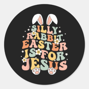 Groovy Silly Rabbit Easter Is For Jesus Christian  Classic Round Sticker