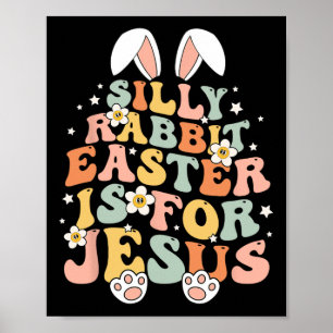 Groovy Silly Rabbit Easter Is For Jesus Christian  Poster