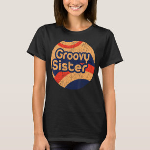 Groovy Sister 70s Aesthetic Nostalgia 1970's Retro T-Shirt