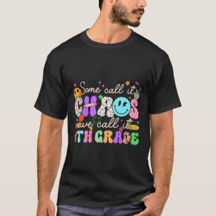 Groovy Some Call It Chaos We Call It Fourth Grade  T-Shirt