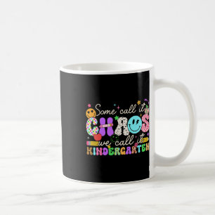 Groovy Some Call It Chaos We Call It Kindergarten  Coffee Mug