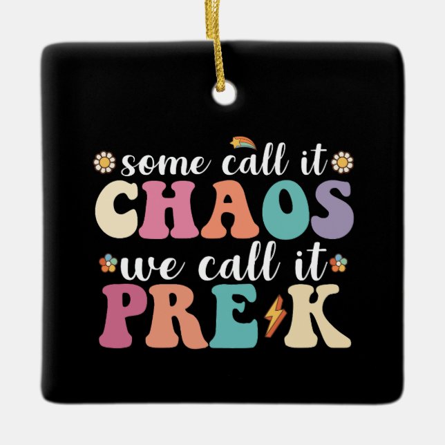 Groovy Some Call It Chaos We Call It Pre K Teacher Ceramic Ornament (Front)
