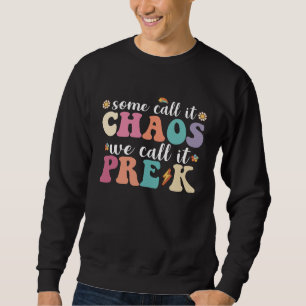 Groovy Some Call It Chaos We Call It Pre K Teacher Sweatshirt