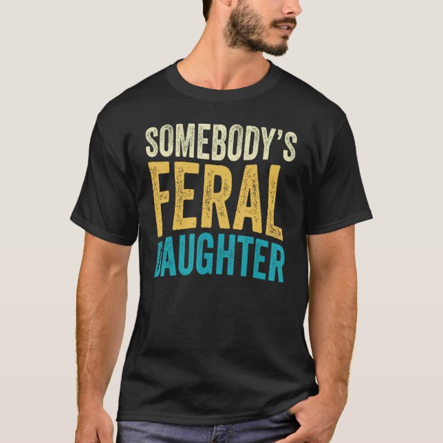Groovy Somebody s Feral Daughter Teen Girls  Sayin T-Shirt (Front)