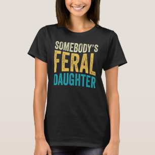 Groovy Somebody s Feral Daughter Teen Girls  Sayin T-Shirt
