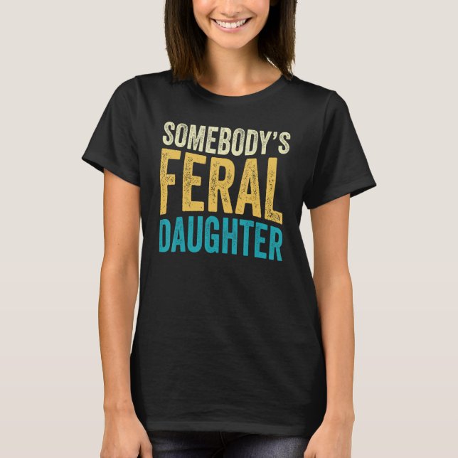 Groovy Somebody s Feral Daughter Teen Girls  Sayin T-Shirt (Front)