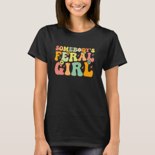 Groovy Somebody's Feral Girl For Toddler Girl or F T-Shirt